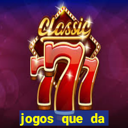 jogos que da dinheiro sem depositar